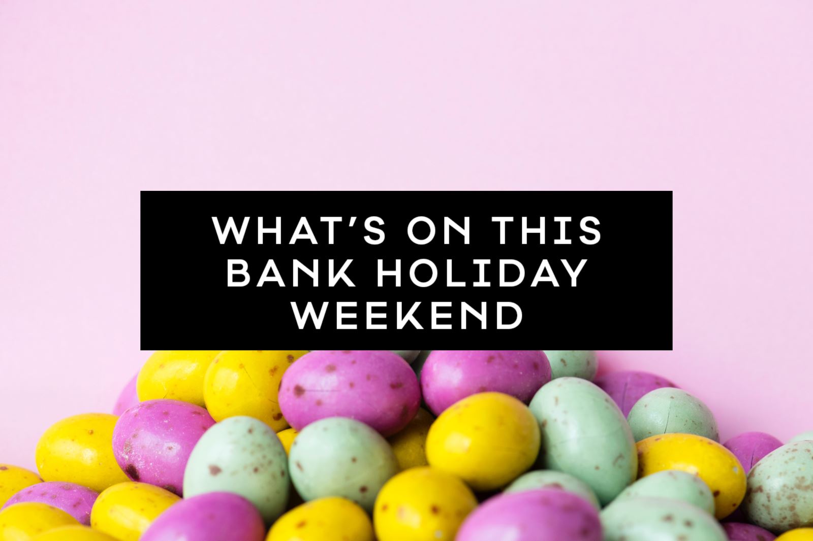 What's On and Things to do Easter Weekend in Nottinghamshire 19 22